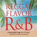 REGGAE FLAVOR R&B `Combination Best Mix` Mixed by DJ SPIKE a.k.a KURIBO