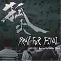 PRAY FOR FINAL