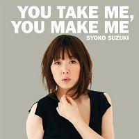 yMAXIzYou Take Me,You Make Me(}LVVO)
