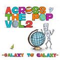 ACROSS THE POP vol.2`GALAXY TO GALAXY