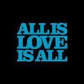 ALL IS LOVE IS ALL