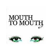 MOUTH TO MOUTH
