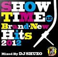 SHOW TIME 12～Brand-New Hits 2012～Mixed By DJ SHUZO