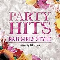 PARTY HITS R&B `GIRLS STYLE` Mixed by DJ RINA/IjoX̉摜EWPbgʐ^