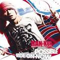yMAXIzPOSSIBLE/RIDE ON NOW(ʏ)(}LVVO)