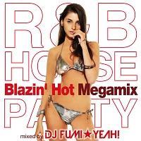 R&B HOUSE Party `Blazin' Hot Megamix` mixed by DJ FUMIYEAH!