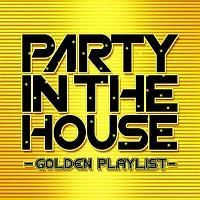 PARTY IN THE HOUSE -GOLDEN PLAYLIST-