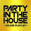 PARTY IN THE HOUSE -GOLDEN PLAYLIST-