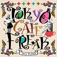 TOKYO CAFE FREAK -Jazz Flavor-