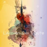 L'Arc～en～Ciel(トリビュート)】 L'Arc～en～Ciel Tribute | J-POP