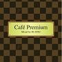 Cafe Premium Mixed by DJ ATSU