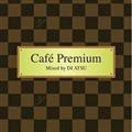 Cafe Premium Mixed by DJ ATSU