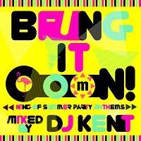 Bring It OooN! -King Of Summer Party Anthems- mixed by DJ KENT/オムニバスの画像・ジャケット写真