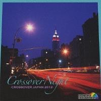CROSSOVER NIGHT�`CROSSOVER JAPAN 2012�`