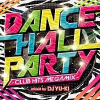 DANCEHALL PARTY -Club Hits Megamix- mixed by DJ YU-KI/IjoX̉摜EWPbgʐ^
