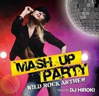 MASH UP PARTY -WILD ROCK ANTTHEM-Mixed by DJ HIROKI/IjoX̉摜EWPbgʐ^