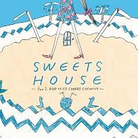SWEETS HOUSE �`for J-POP HIT COVERS COCONUT�`