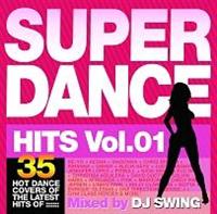 SUPER DANCE HITS vol.1 Mixed by DJ SWING