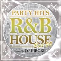 PARTY HITS ～R&B HOUSE～ BEST50 Mixed by DJ HIROKI/オムニバスの画像・ジャケット写真