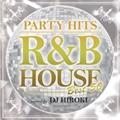 PARTY HITS ～R&B HOUSE～ BEST50 Mixed by DJ HIROKI