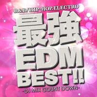 最強EDM BEST!! -DJ MIX COUNT DOWN-/オムニバスの画像・ジャケット写真