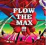 FLOW THE MAX !!!(ʏ)