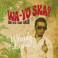 WA-YO SKA?`ON-KO-CHI-SHIN`(amSKA?`ON-KO-CHI-SHIN`)