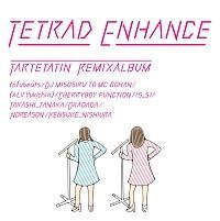 TETRAD ENHANCE ` tartetatin remix album `