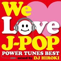 WE LOVE J-POP `POWER TUNES BEST` Mixed by DJ HIROKI/IjoX̉摜EWPbgʐ^
