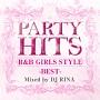 PARTY HITS R&B GIRLS STYLE`BEST`Mixed by DJ RINA