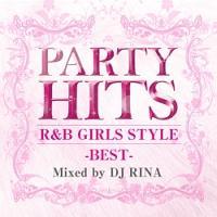 PARTY HITS R&B GIRLS STYLE�`BEST�`Mixed by DJ RINA