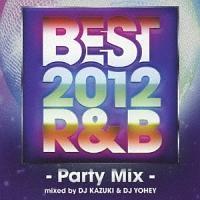 BEST 2012 R&B `Party Mix` DJ KAZUKI & DJ YOHEI/IjoX̉摜EWPbgʐ^