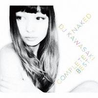 NAKED ` DJ KAWASAKI COMPLETE BEST