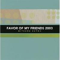 FAVOR OF MY FRIENDS 2003