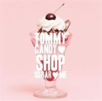 TOMMY CANDY SHOP �E SUGAR �E ME