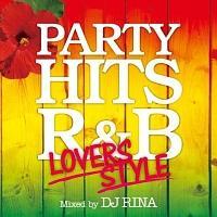PARTY HITS R&B �`LOVERS STYLE�` Mixed by DJ RINA