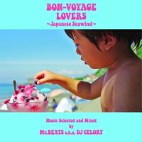 BON-VOYAGE LOVERS ～Japanese Seawind～ Music Selected and Mixed by Mr.BEATS a.k.a. DJ CELORY
