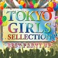 TOKYO GIRLS SELECTION�`BEST PARTY UP�`