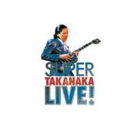 SUPER TAKANAKA LIVE!