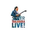 SUPER TAKANAKA LIVE!