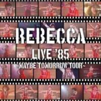 レベッカ】 REBECCA LIVE '85 ～Maybe Tomorrow Tour～ | J-POP