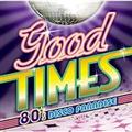 Good Times - 80's ディスコ・パラダイス