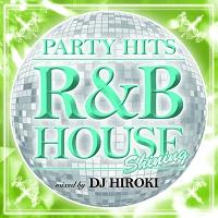 PARTY HITS `R&B HOUSE` SHINING Mixed by DJ HIROKI/IjoX̉摜EWPbgʐ^
