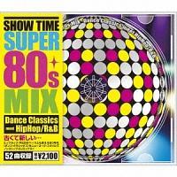 SHOW TIME SUPER 80s MIX�`Dance Classics meet HipHop/RnB�`