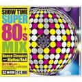 SHOW TIME SUPER 80s MIX�`Dance Classics meet HipHop/RnB�`