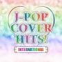 J-POP COVER HITS! -INTERNATIONAL- DJ MIX EDITION