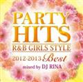 PARTY HITS R&B GIRLS STYLE ～2012-2013BEST～ Mixed by DJ RINA