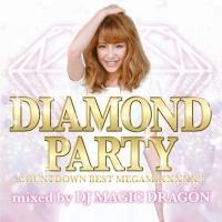 DIAMOND PARTY -countdown best megamixxxxx!!!- mixed by DJ MAGIC DRAGON