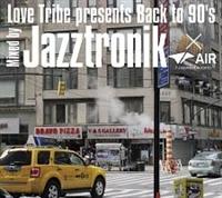 Love Tribe presents Back to 90's Mixed by Jazztronik~AIR (DAIKANYAMA TOKYO)