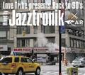 Love Tribe presents Back to 90's Mixed by Jazztronik~AIR (DAIKANYAMA TOKYO)